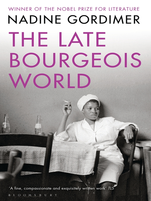 Title details for The Late Bourgeois World by Nadine Gordimer - Available
